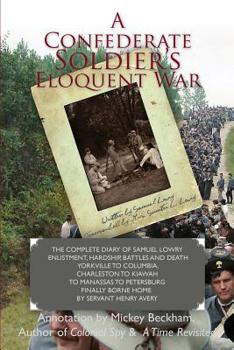 Paperback A Confederate Soldier's Eloquent War: The Complete Diary of Samuel Catawba Lowry Enlistment, Hardship, Battles and Death Yorkville to Columbia to Char Book