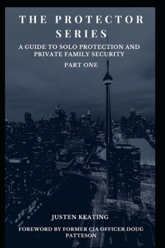 Paperback The Protector Series: A Guide to Solo-Protection & Private Family Security Book