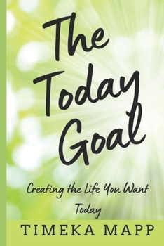 Paperback The Today Goal: Creating the Life You Want Book