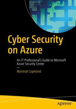 Paperback Cyber Security on Azure: An It Professional's Guide to Microsoft Azure Security Center Book