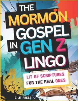 Paperback The Mormon Gospel in Gen Z Lingo: Lit AF Scriptures for the Real Ones Book