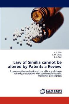 Law of Similia cannot be altered by Patents a Review: A comparative evaluation of the efficacy of single remedy prescription with combination/patent medicines prescription