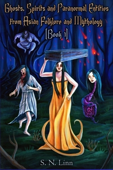 Paperback Ghosts, Spirits, Monsters and Paranormal Entities from Asian Folktales and Mythology (Book 1) Book