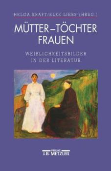 Hardcover Mu¨tter, To¨chter, Frauen: Weiblichkeitsbilder in der Literatur (German Edition) [German] Book