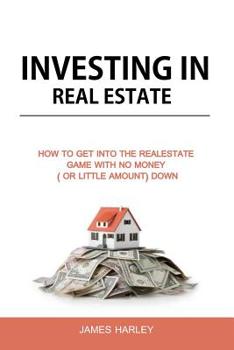 Paperback Investing in Real Estate: How to Get into the Real Estate Game with NO MONEY DOWN Book