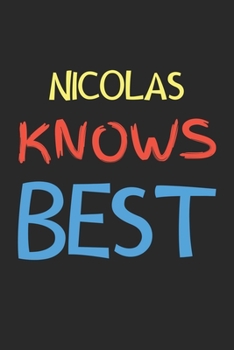 Nicolas Knows Best: Lined Journal, 120 Pages, 6 x 9, Nicolas Personalized Name Notebook Gift Idea, Black Matte Finish (Nicolas Knows Best Journal)