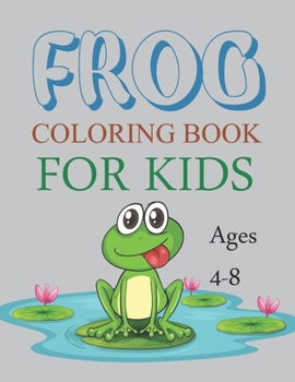 Paperback Frog Coloring Book For Kids Ages 4-8: Cute Frog Coloring Book