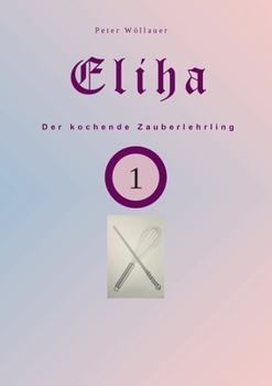 Paperback Eliha der kochende Zauberlehrling [German] Book
