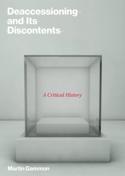 Hardcover Deaccessioning and Its Discontents: A Critical History Book