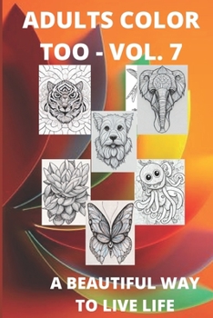Paperback Adults Color Too - Vol. 7: A Beautiful Way to Live Life Book