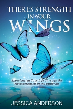 Paperback There's Strength in Your Wings: Experiencing Your Life Through the Metamorphosis of the Butterfly Book