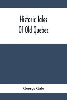 Paperback Historic Tales Of Old Quebec Book