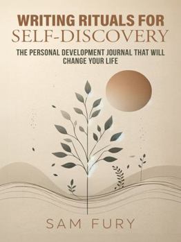 Writing Rituals for Self-Discovery: The Personal Development Journal That Will Change Your Life (Functional Health Series)