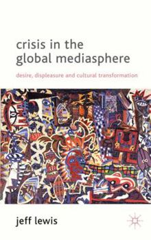 Hardcover Crisis in the Global Mediasphere: Desire, Displeasure and Cultural Transformation Book