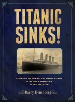 Hardcover Titanic Sinks!: Experience the Titanic's Doomed Voyage in This Unique Presentation of Fact Andfi Ction Book