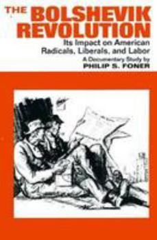 Paperback The Bolshevik Revolution: Its Impact on American Radicals, Liberals and Labor; Centennial Edition Book