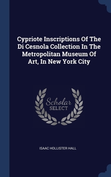 Hardcover Cypriote Inscriptions Of The Di Cesnola Collection In The Metropolitan Museum Of Art, In New York City Book