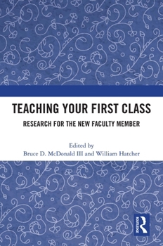Hardcover Teaching Your First Class: Research for the New Faculty Member Book