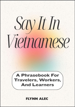 Paperback Say It In Vietnamese: A Phrasebook For Travelers, Workers, And Learners Book
