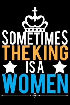 Paperback Sometimes The King Is A Women: Feminist Journal Girl Power Notebook, Female Empowerment Journal Gifts, Female Power Feminism Feminist Notebook Journa Book