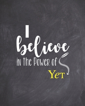 Paperback I Believe in the Power of Yet: Teacher Appreciation Notebook Or Journal Book