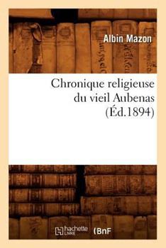 Paperback Chronique Religieuse Du Vieil Aubenas (Éd.1894) [French] Book