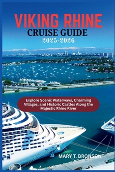 VIKING RHINE CRUISE GUIDE 2025-2026: Explore Scenic Waterways, Charming Villages, and Historic Castles Along the Majestic Rhine River