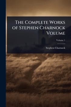The Complete Works of Stephen Charnock Volume