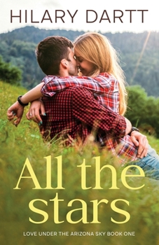 All the Stars: Book One in the Love Under the Arizona Sky Series
