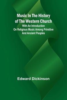 Paperback Music in the History of the Western Church; With an Introduction on Religious Music Among Primitive and Ancient Peoples Book