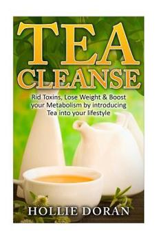 Paperback Tea Cleanse: Rid Toxins, Lose Weight & Boost your Metabolism by Introducing Tea Book