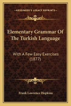 Paperback Elementary Grammar Of The Turkish Language: With A Few Easy Exercises (1877) Book