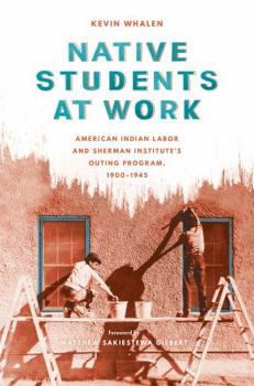 Paperback Native Students at Work: American Indian Labor and Sherman Institute's Outing Program, 1900-1945 Book