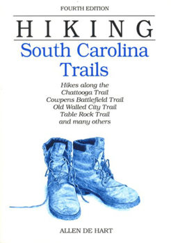 Paperback Hiking South Carolina Trails: Hikes Along the Chatanooga Trail, Cowpens Battlefield Trail, Old Walled City Trail, Table Rock Trail, and Many Others Book