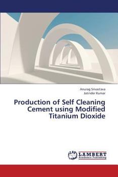 Paperback Production of Self Cleaning Cement Using Modified Titanium Dioxide Book