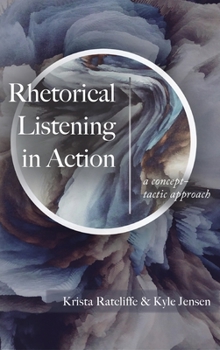 Hardcover Rhetorical Listening in Action: A Concept-Tactic Approach Book