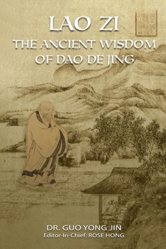 Lao Zi: The Ancient Wisdom of Dao De Jing (Tao Te Ching)
