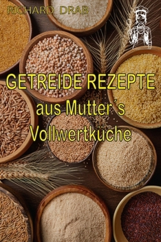 Paperback Getreide Rezepte: aus Mutter´s Vollwertküche [German] Book