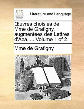 Paperback Uvres Choisies de Mme de Grafigny, Augmentees Des Lettres D'Aza. ... Volume 1 of 2 [French] Book