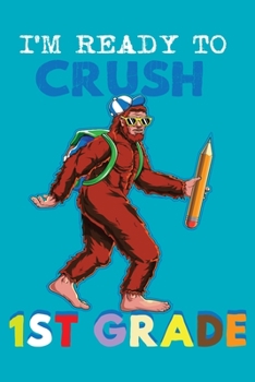 I'm Ready To Crush 1st Grade: 150 Page Wide-Ruled Notebook for First Grade Students