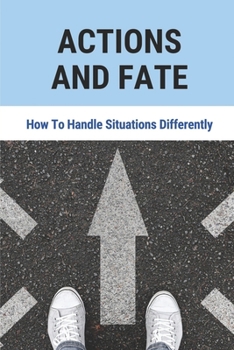 Paperback Actions And Fate: How To Handle Situations Differently: The Working Of The Brain Book