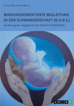 Paperback Bindungsorientierte Begleitung in der Schwangerschaft (B.O.B.S.). Förderung der vorgeburtlichen Mutter-Kind-Bindung [German] Book
