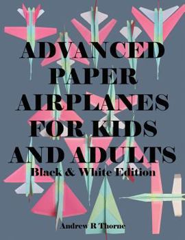 Paperback Advanced Paper Airplanes For Kids and Adults: Black & White Edition Book
