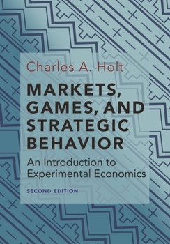 Hardcover Markets, Games, and Strategic Behavior: An Introduction to Experimental Economics (Second Edition) Book