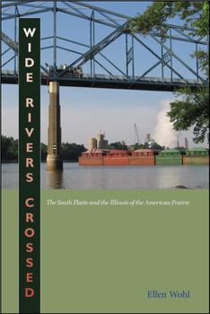 Hardcover Wide Rivers Crossed: The South Platte and the Illinois of the American Prairie Book