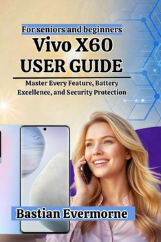 Vivo X60 User Guide: Master Every Feature, Battery Excellence, and Security Protection