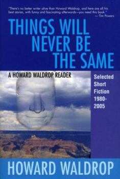 Paperback Things Will Never Be the Same: A Howard Waldrop Reader: Selected Short Fiction 1980-2005 Book