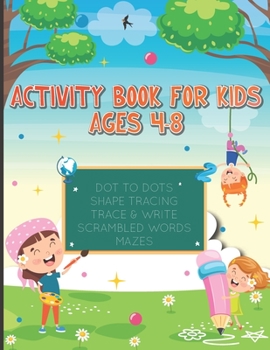 Paperback Activity Book for Kids Ages 4-8: Dot to Dots, Shape Tracing, Trace & Write, Scrambled Words and Mazes Book