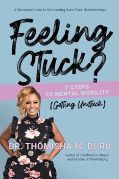 Paperback Feeling Stuck? 7 Steps to Mental Mobility (Getting Unstuck): A Women’s Guide to Recovering from Toxic Relationships Book