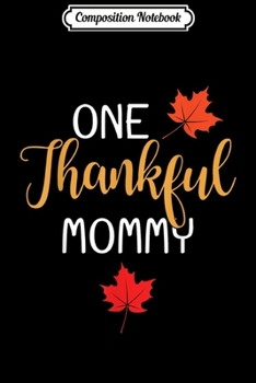 Composition Notebook: One Thankful Mommy Thanksgiving Day Family Matching Gift  Journal/Notebook Blank Lined Ruled 6x9 100 Pages